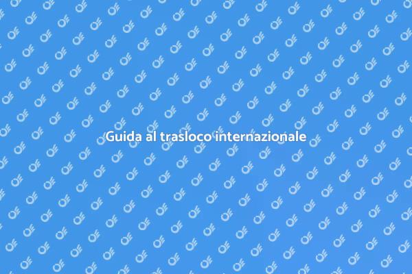 Trasloco: la tua guida all'estero