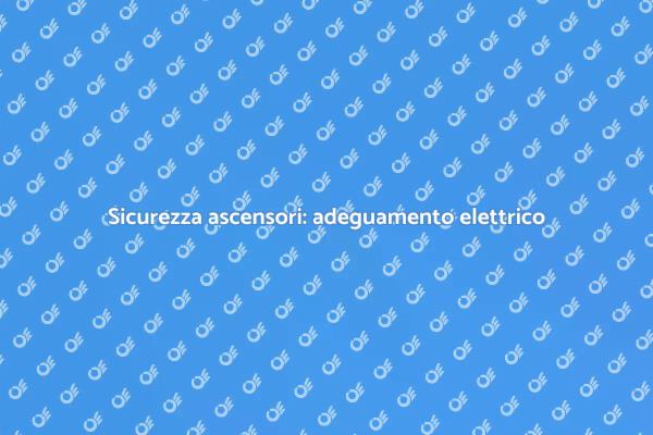 Ascensori sicuri: adeguamento necessario