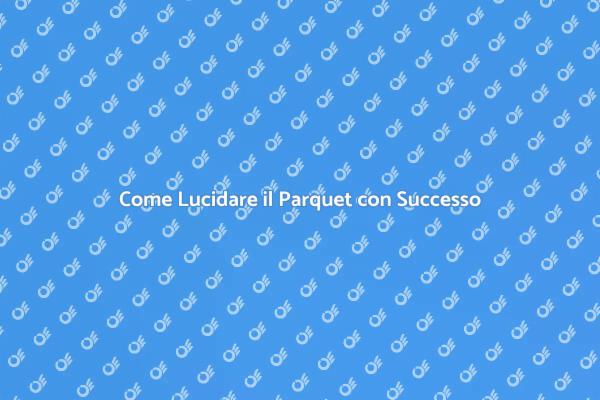 Rinnova il Tuo Parquet con la Lucidatura