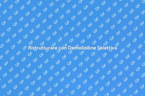 Demolizione Selettiva per Ristrutturazioni