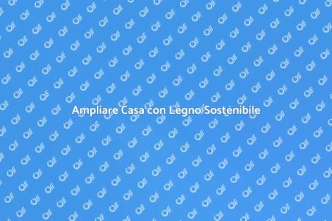 Estensione in Legno per Ampliare Casa