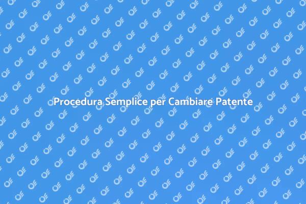 Come Cambiare la Patente di Guida