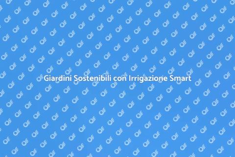 Irrigazione Smart: Risparmio Energetico