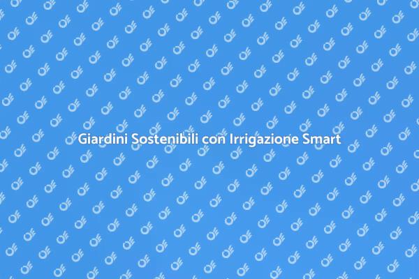 Ottimizza il Tuo Giardino con Irrigazione Smart