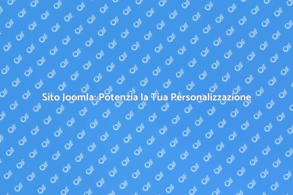 Potenzia il Tuo Sito con Joomla