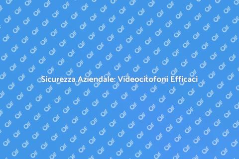 Videocitofono per Azienda Sicuro