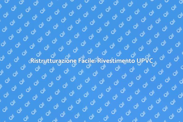 Rivestimento in UPVC: Vantaggi e Stili