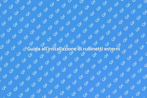 Come installare rubinetti esterni con successo