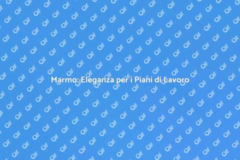 Lavorazione Marmo per Piani di Lavoro