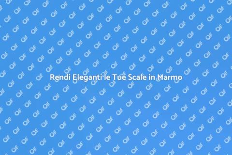 Scale in Marmo: Eleganza e Stile