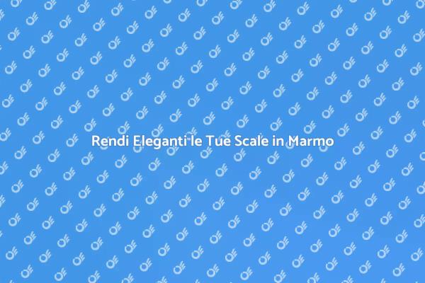 Scale in Marmo: Trasformale con Eleganza
