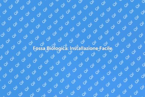 Installare Fossa Biologica: Guida