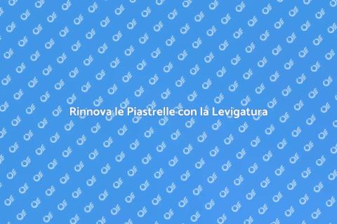 Levigare le Piastrelle per Rinnovare Casa