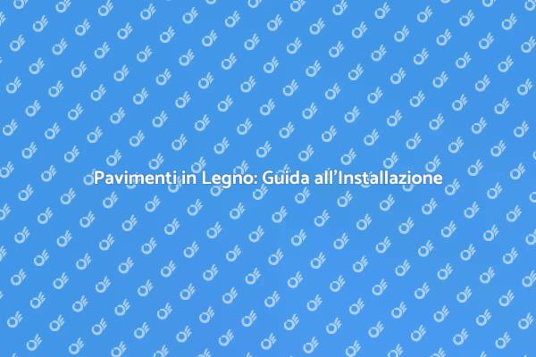 Trasforma la tua Casa con Pavimenti in Legno