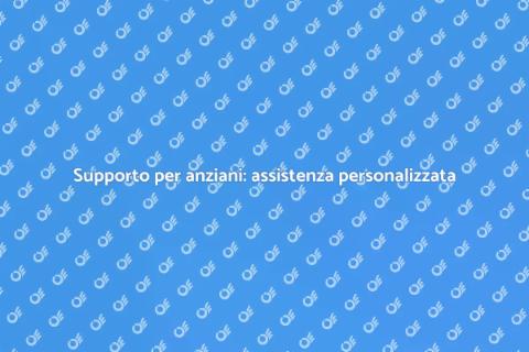 Assistenza personalizzata per anziani