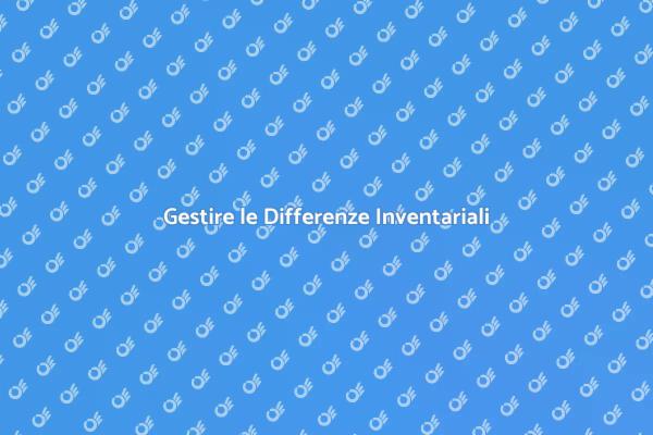 Risolvere le Differenze Inventariali