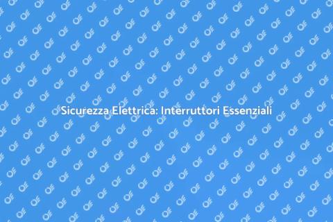 Proteggere Impianto Elettrico Sicuro