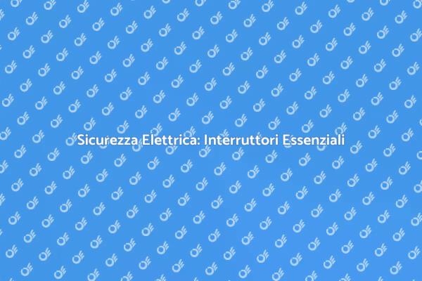 Interruttori Magnetotermici e Sicurezza