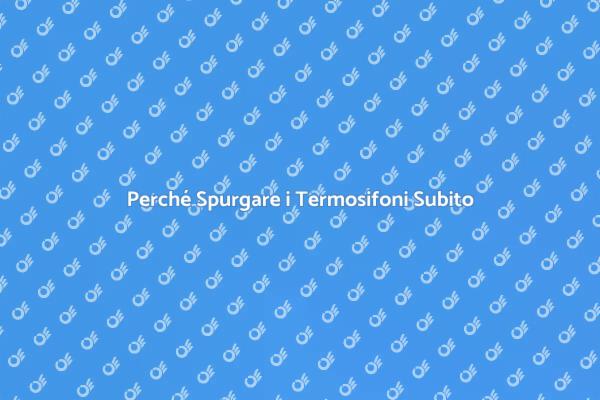 Manutenzione Termosifoni: Spurgo Necessario