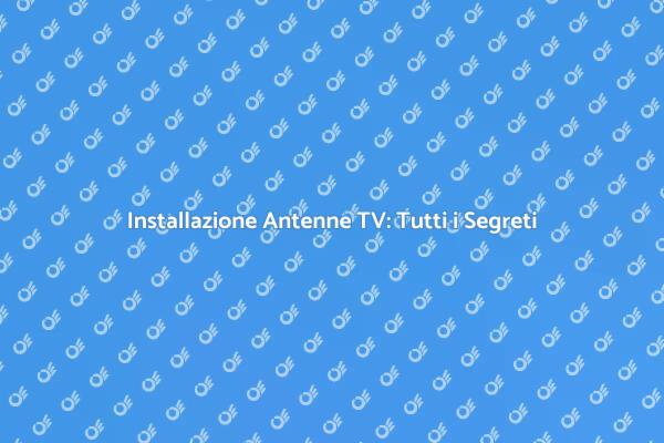 Come Installare Antenne per la TV