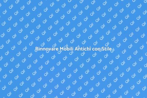 Rimettere a Nuovo un Mobile Antico