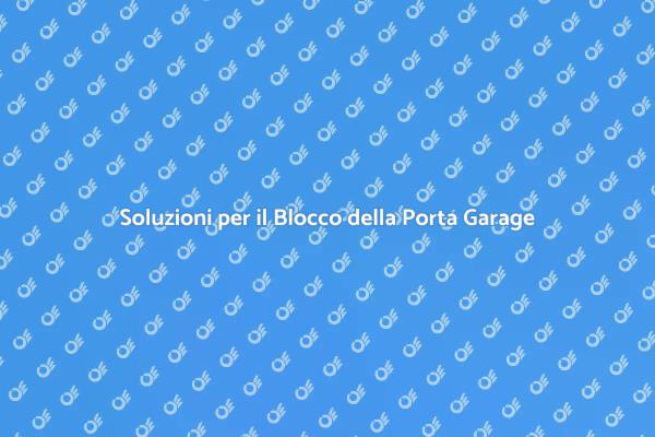 Come Risolvere il Blocco della Porta Garage