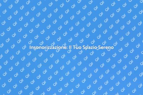 Insonorizzazione: Rifugio di Tranquillità