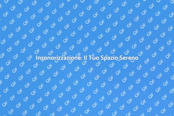 Insonorizzazione per una Vita Più Serena