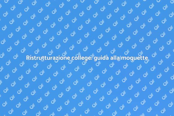 Ristrutturare college: la guida alla moquette