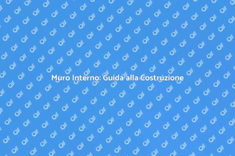 Costruire un Muro Interno: Guida Pratica
