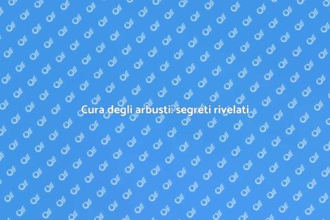 Manutenzione arbusti: cura del giardino