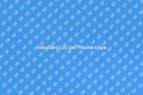 Illuminazione Piscine e Spa per Relax