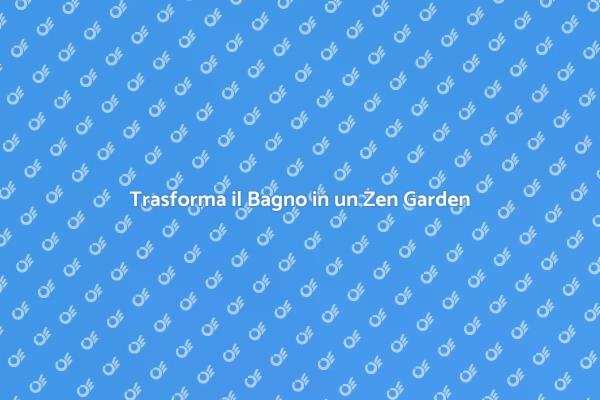 Crea un Bagno Zen e Rilassante