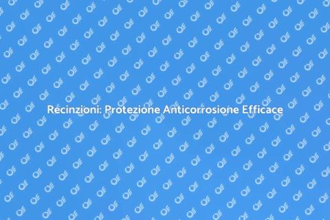 Protezione Anticorrosione per Recinzioni