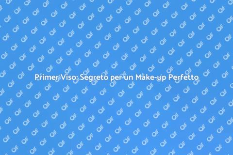 Primer per Viso: La Base Perfetta