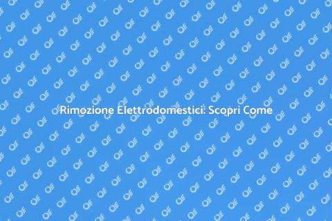 Rimozione Appliance: Servizio Essenziale
