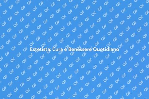 Estetista: Il Tuo Alleato di Bellezza
