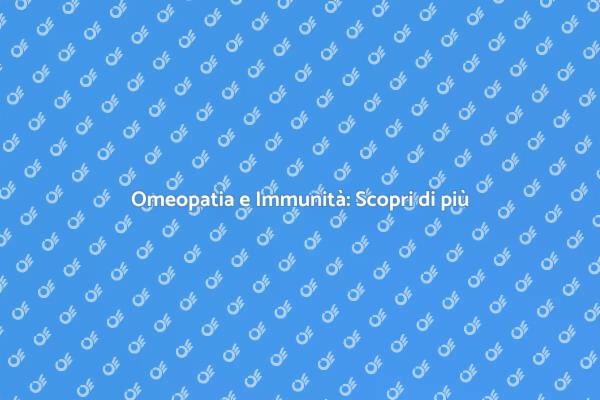 L'omeopatia come soluzione per l'immunità