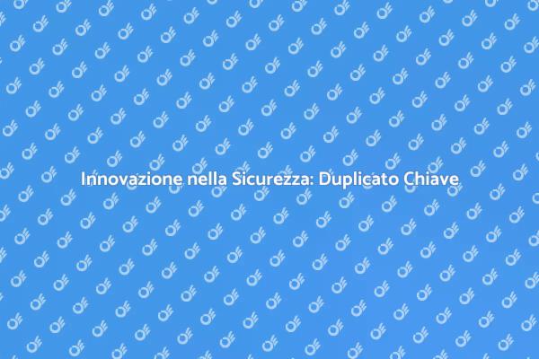 Sicurezza Moderna: Duplicato Chiave Elettronica