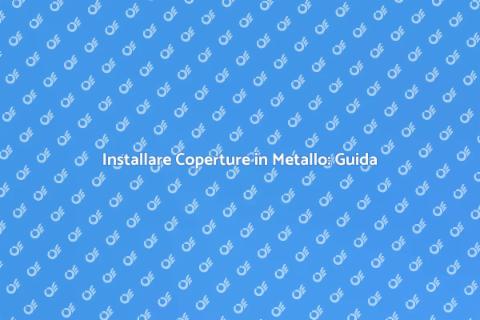 Copertura in Metallo: Installazione Facile