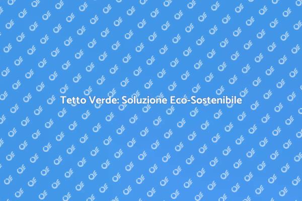 Monta un Tetto Verde per la Tua Casa