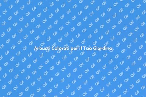 Piantare Arbusti per un Giardino Colorato