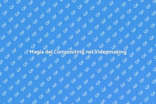 Creare Magia con il Compositing