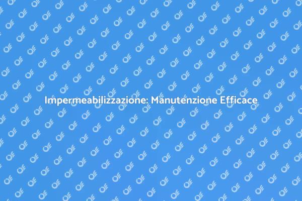 Manutenzione delle Coperture: Guida Pratica