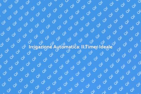 Timer per Irrigazione Programmabile