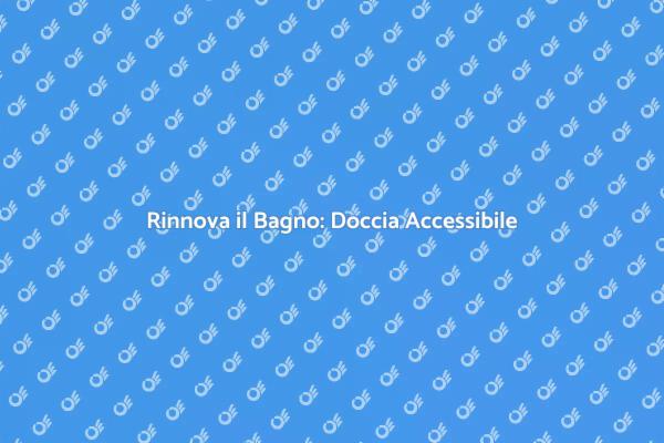 L'importanza della Doccia Accessibile