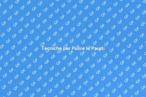 Pulire le Pareti: Guida Pratica