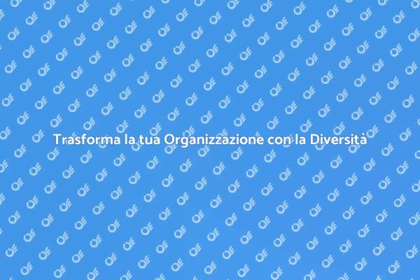 Migliora la tua Organizzazione con la Diversità