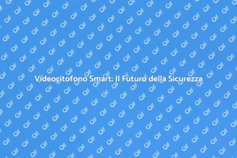 Videocitofono Smart: Sicurezza e Comfort