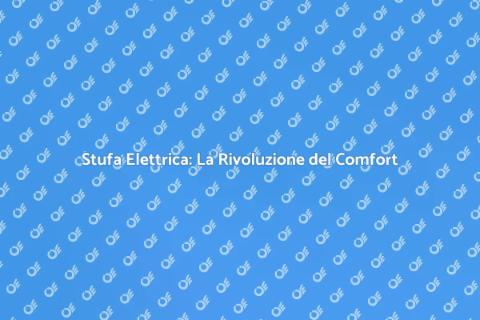 Stufa Elettrica: Innovazione e Comfort